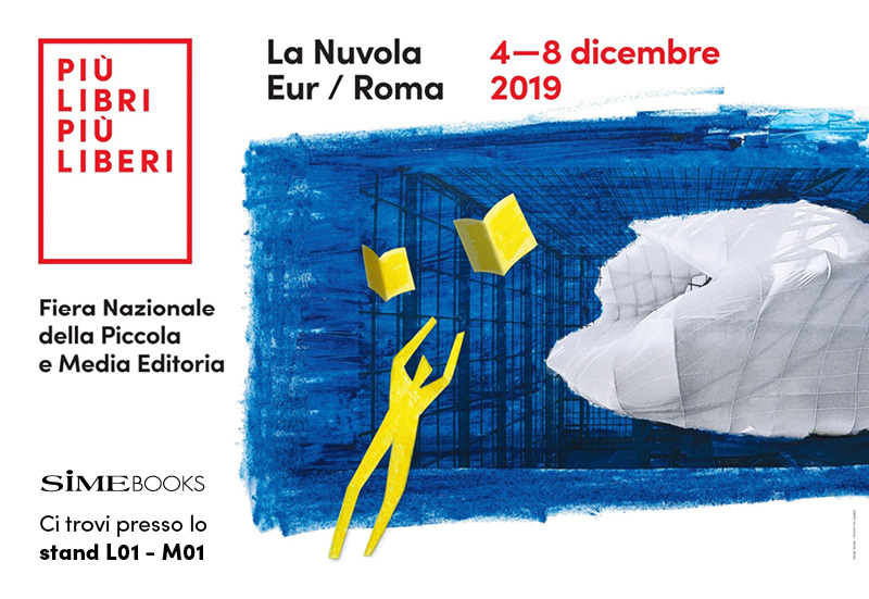 Sime Books a Più libri più liberi, 4 - 8 dicembre 2019
Ci trovi al Roma Convention Center – La Nuvola di Roma, stand L01 - M01
#piulibri19 #simebooks #books