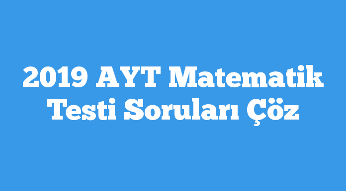 2019 AYT Matematik Testi Soruları Çöz testcin.com/2019-ayt-matem…