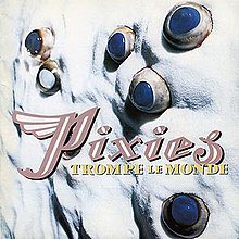 Damn, Pixies, you were so close: Doolittle (89), Bossanova (90), Trompe le Monde (91)