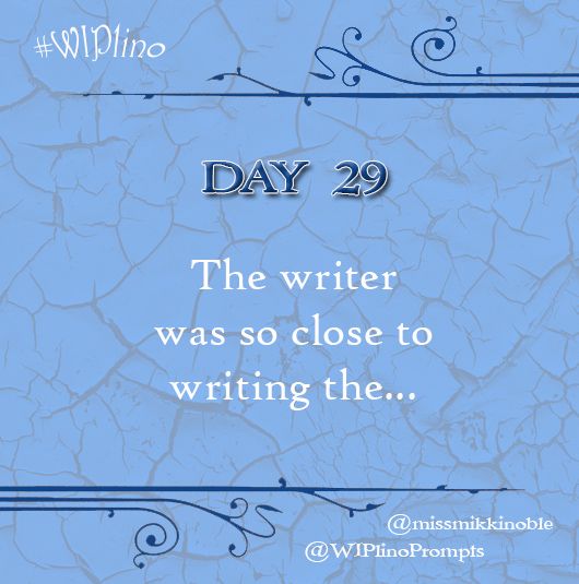 WIPlinoPrompts's tweet photo. #WIPlino Day 29 writing prompt: The writer was so close to writing the ... 

Use the prompt or share a line or two from your #WIP. Happy writing! #amwriting #WritingCommunity https://t.co/eKmqdGRrCB