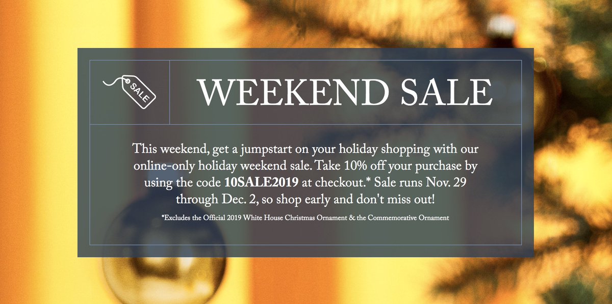 Complete your collection with our Weekend Sale. Get 10% off our ornaments, books and more. Just enter 10SALE2019 at checkout: https://shop.whitehousehistory.org/ The offer excludes the 2019 and commemorative ornaments.