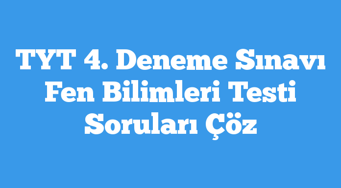 TYT 4. Deneme Sınavı Fen Bilimleri Testi Soruları Çöz testcin.com/tyt-4-deneme-s…