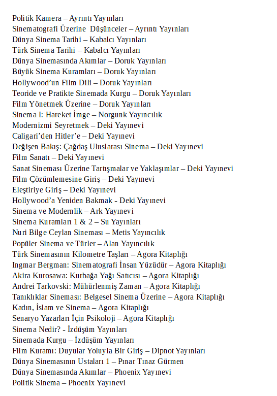 me7ecnt's tweet photo. Geçenlerde sinema üzerine okuduğunuz kitapları sormuştum ve bunları derleyip liste haline getireceğimin sözünü vermiştim. Birkaç ekleme de ben yaparak 70 kitaplık bir liste oluşturdum. Kolay bulabilmeniz için yayınevlerini tek tek kontrol edip yanlarına yazdım. İyi okumalar :) https://t.co/rIZhEtj31D