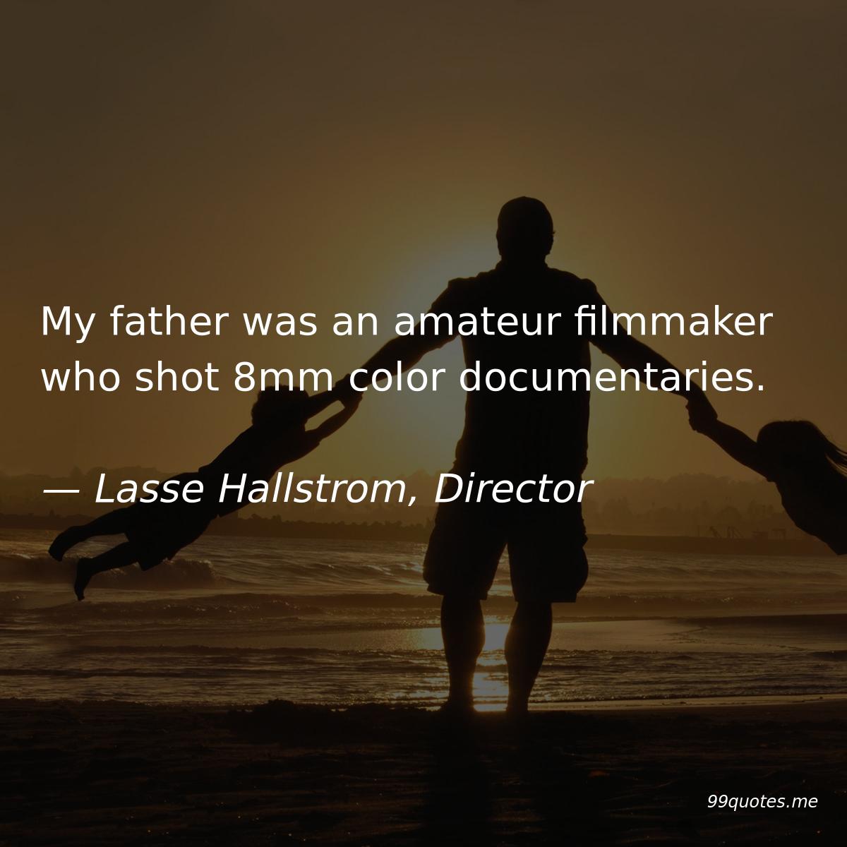 99quotes_me's tweet photo. My father was an amateur filmmaker who shot 8mm color documentaries. — Lasse Hallstrom #quote #quotes #LasseHallstrom #director #father https://t.co/06tFOFBYpr https://t.co/AVabVJpgY5