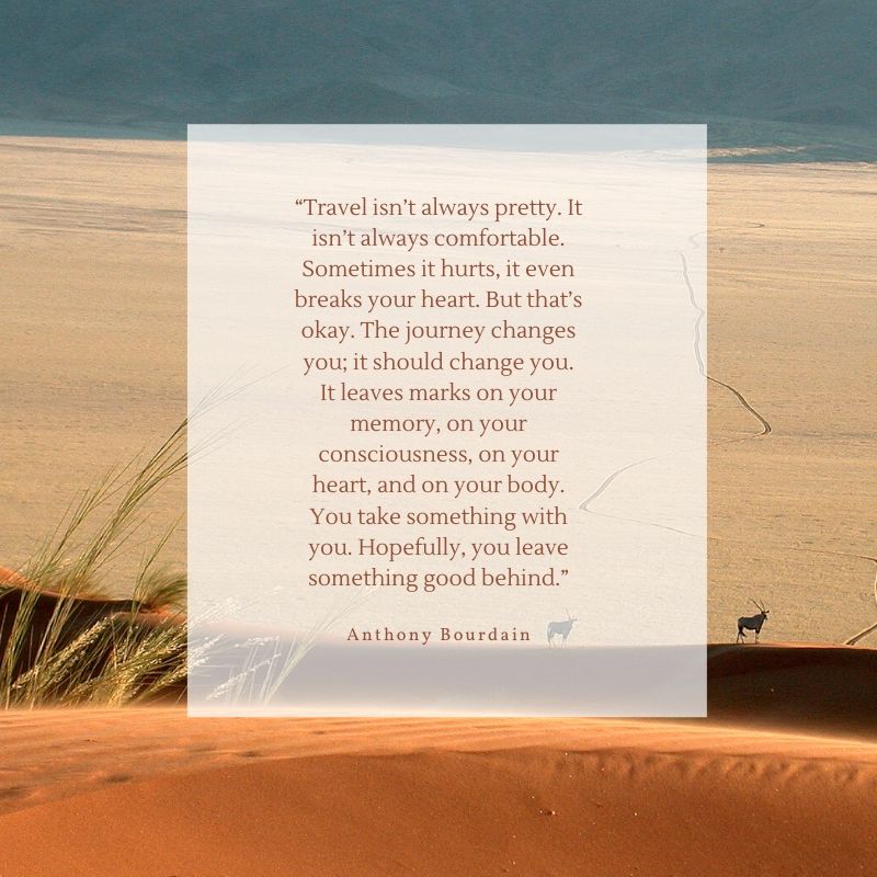 "Travel isn't always pretty." - Anthony Bourdain