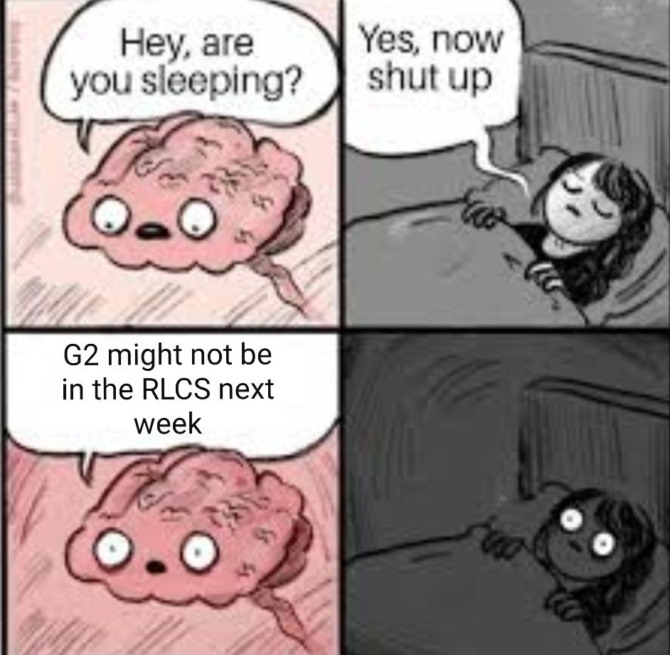 G2 Esports Don T Worry You Can Sleep Soundly Now U Slaruffa G2 Is Still In The Rlcs It S Meme Monday On Our Subreddit Join R G2esports And Share Your Best Memes With