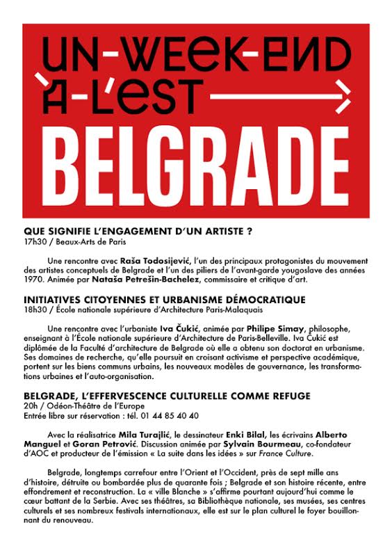 DERNIER JOUR / 

3 rendez-vous pour finir en beauté
- Rencontre avec Raša Todosijević à 17h30 aux <a href="/beauxartsparis/">Beaux-Arts de Paris</a> de Paris
- Rencontre avec l’urbaniste Iva Čukić à 18h30 à l'@ENSAPM 
- Et soirée de clôture à 20h au <a href="/TheatreOdeon/">Odéon-Théâtre de l'Europe</a> : Belgrade, l'effervescence culturelle comme refuge