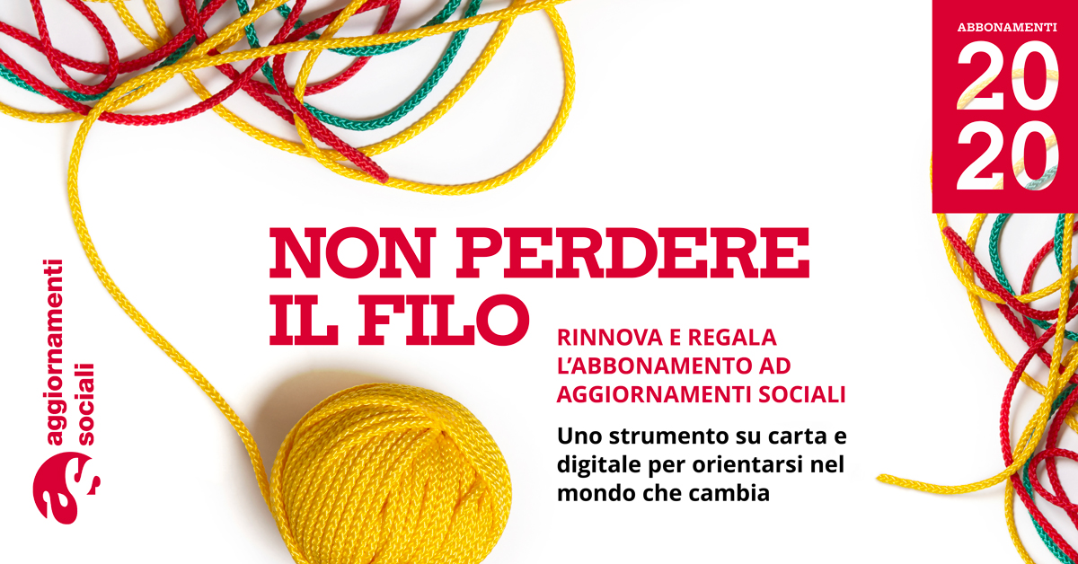 “Non perdere il filo”: è l'invito che facciamo per il 2020 a chi ci segue con interesse e amicizia. Sostieni e fai conoscere uno stile informativo rigoroso e approfondito, che aiuta a riflettere e ad agire. Abbonati e regala AS aggiornamentisociali.it/sostieni/