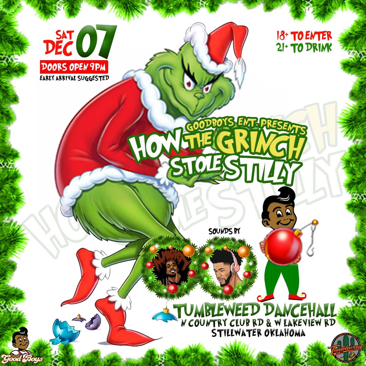 Tumbleweed is back open this weekend and we are ready to PARTYYYY!!! This Saturday is How The Grinch Stole Stilly featuring music by DJ Almighty and DJ Ro on our main stage. We want everyone to show up!  doors open at 9:00. Must be 18+ to enter and 21+ to drink.