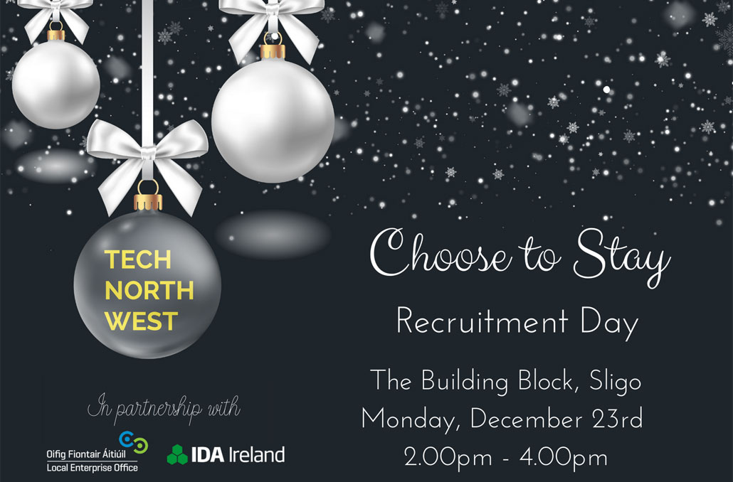 Home for Christmas? Considering staying in the NW? 

The team at <a href="/technorthwestie/">Tech North West</a> are hosting “Choose to Stay” on Monday, December 23rd from 2-4pm in <a href="/TBBSligo/">The Building Block</a> 

Companies recruiting include <a href="/OstkIreland/">Bed Bath & Beyond (Overstock Ireland Ltd)</a> <a href="/livetiles/">LiveTiles</a> <a href="/EthreeRetail/">E3 Retail</a> <a href="/_ASG_inc/">ASG</a> <a href="/corasystems/">Cora Systems - The Power of Predictability</a> and more.