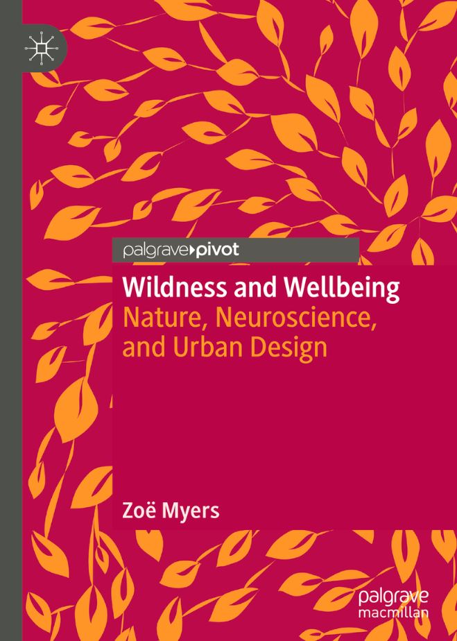 Just published! Zoe Myers' new book 'Wildness and Wellbeing' explores the way nature affects the brain, and how this information can be used in (un)designing our streets, neighbourhoods and cities, to integrate nature back into cities: bit.ly/2PmToN2 #neuroscience