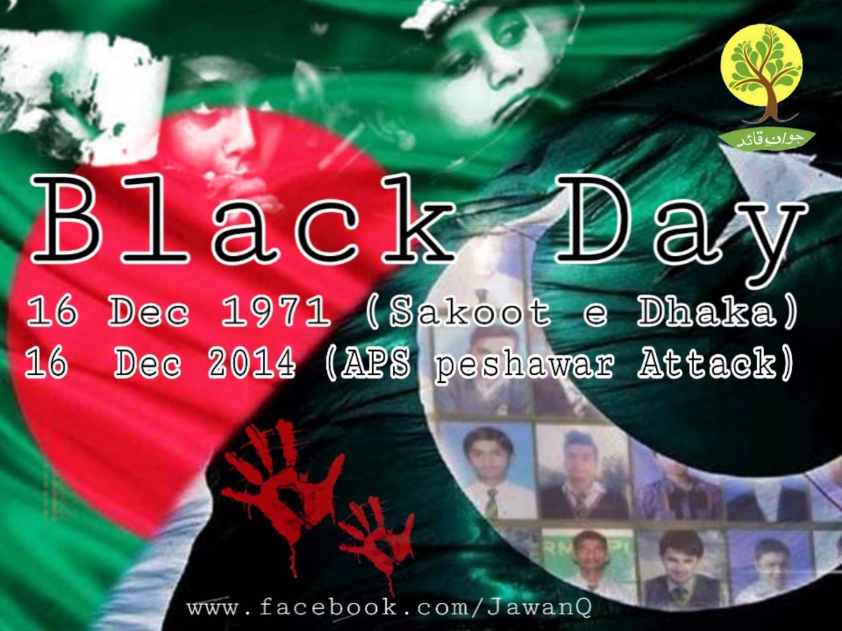 JawanQuaid's tweet photo. This date remind us 2 Blackest Day in the history of Pakistan.

16-Dec, 1971: This date called Sakoot-e-Dhaka, when Bangladesh was separated from Pakistan.

16-Dec, 2014: This day called APS Peshawar Attack, when terrorists attack at APS Peshawar and killed many Childrens. https://t.co/OuFUr4YrB7