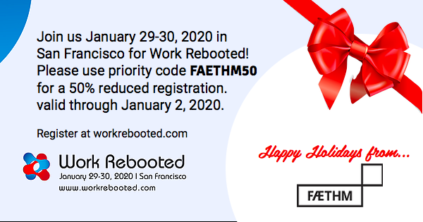 #fow Are You Ready? Join us, Db Schenker, Facebook, Google, SHRM, Hyatt, Bank of America, HPE, Microsoft, Intel, Cognizant, NGA, Genentech and many more at the January 29-30, 2020 at WORK REBOOTED SUMMIT in San Francisco. For More info &amp; registration visit workrebooted.com