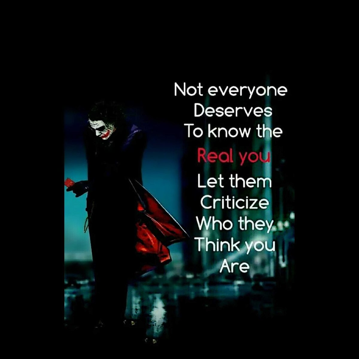Not everyone deserves to know the real you. Let them criticize who they  think you are. ~ Joker #quotes #Joker, image size:1200x1200