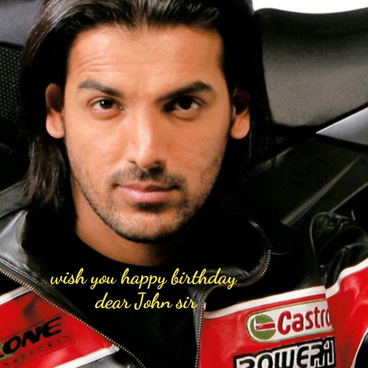 Wish you happy dear John Abraham. Sir , Dhoom machale.  