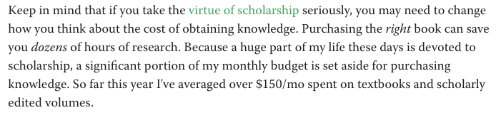 88. It is ok for a big chunk of your personal budget to go toward your own education -- and far far more cost and time effective to work outside of academia (DON'T GO TO GRAD SCHOOL)There were months when I was in research mode where I spent about as much on books as on food.