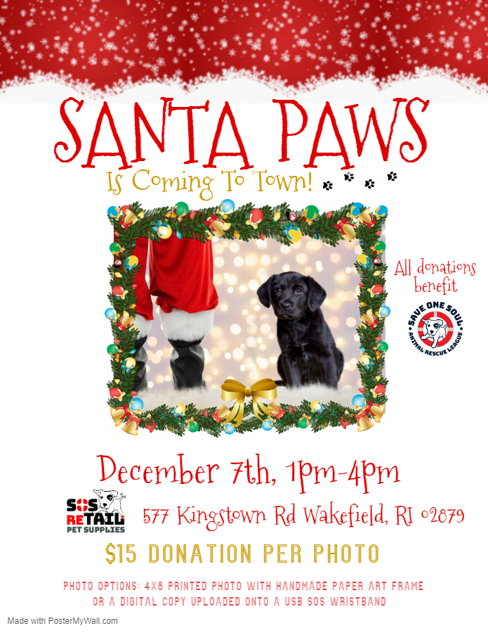 Join us at <a href="/SOSretailRI/">SOS reTAIL</a> this Saturday, Dec. 7 from 1 to 4 p.m. for Photos with Santa Paws! Cost is $15 for a print or digital image on a SOSARL wristlet. All proceeds benefit our dogs!