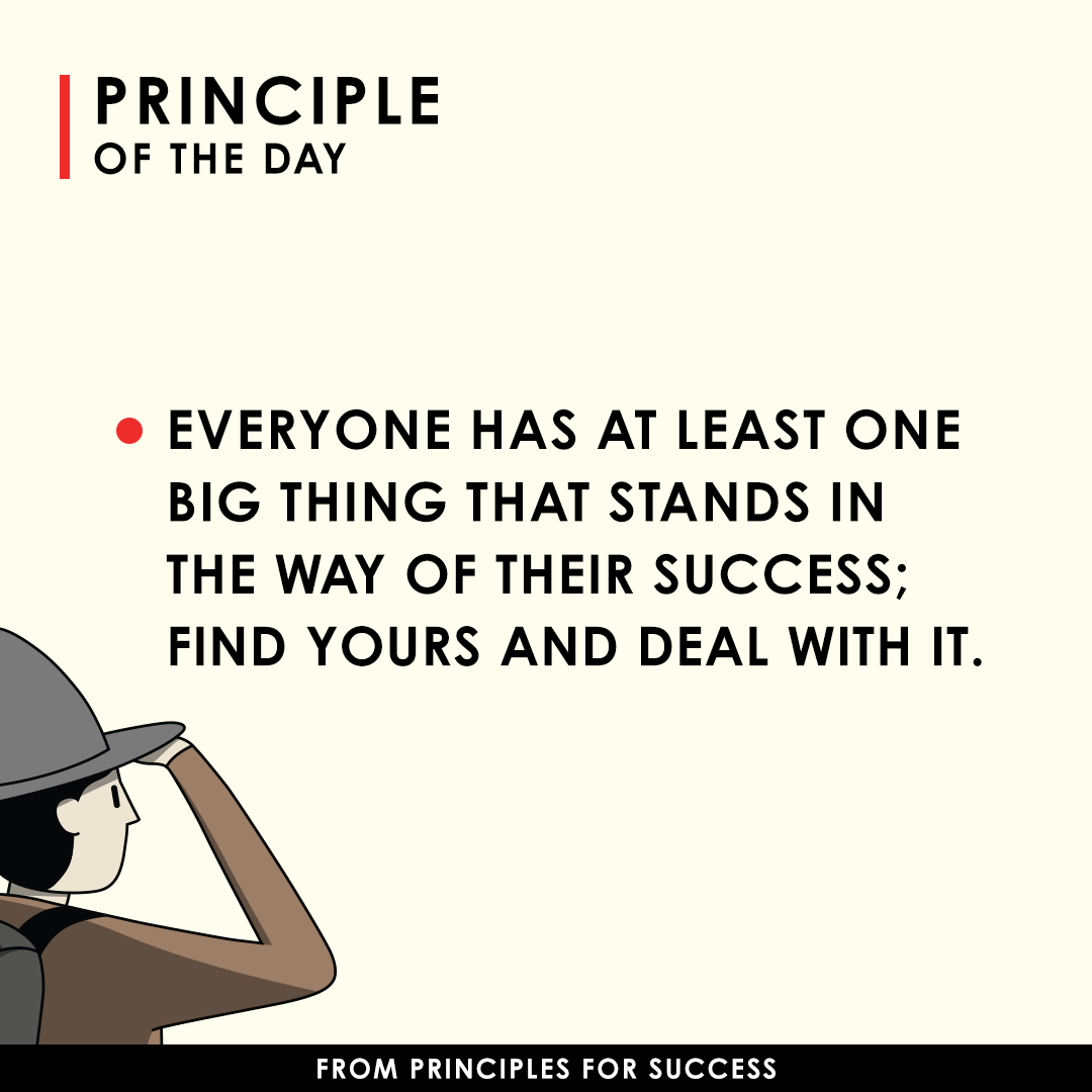 Everyone has at least one big thing that stands in the way of their success; find yours and deal with it. Write down what your one big thing is (such as identifying problems, designing solutions, pushing through to results)...