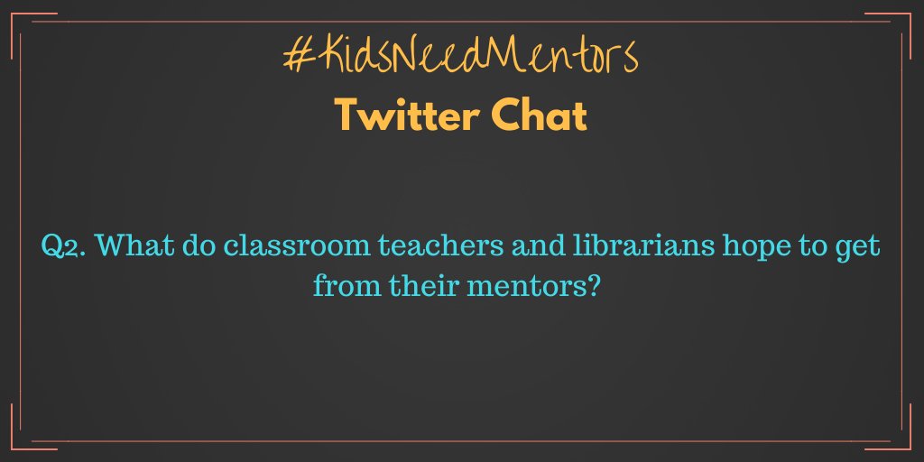 Q2. What do classroom teachers and librarians hope to get from their mentors?

#KidsNeedMentors