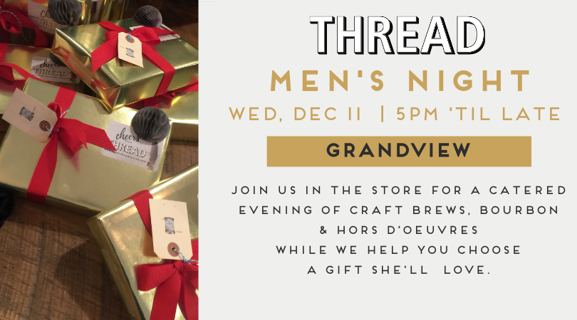 Get her what she really wants this year... 2019 THREAD Men's Night is coming up, this WEDNESDAY!!! At our THREAD Grandview location, 5pm - late. - mailchi.mp/shopthreadonli…