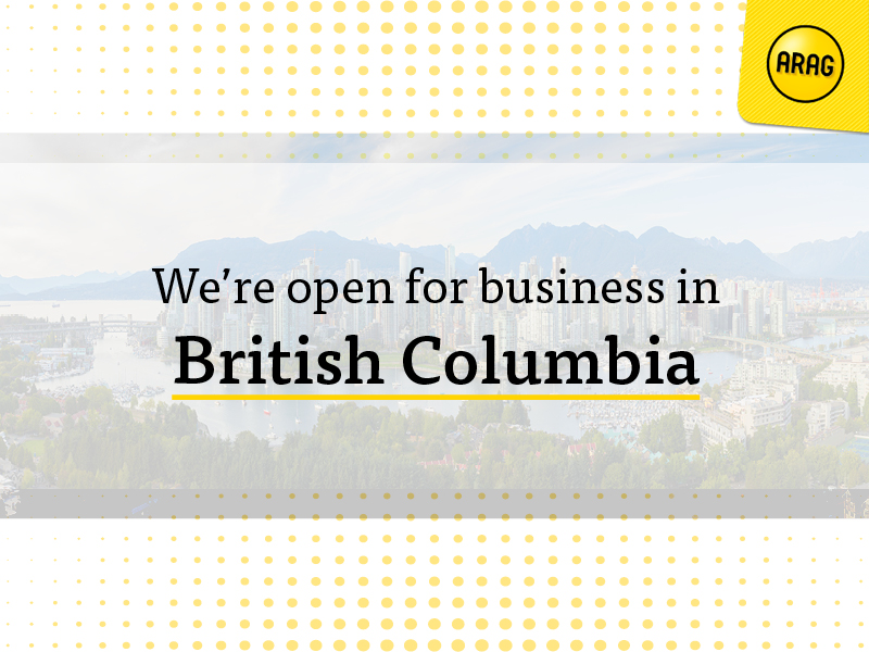 We're open for business in #BritishColumbia! Contact us today at inquiries@ARAG.ca.