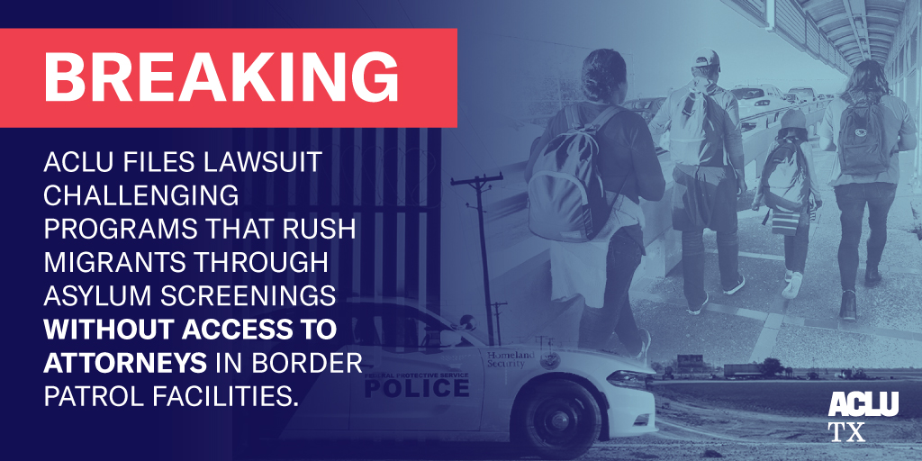 Image: Pictured is a collage of various images. A Border Patrol vehicle is parked next to a road, its side facing the viewer. Behind it is a section of the metal border wall. To the right, a family of immigrants walks on an international bridge. Text reads "BREAKING: ACLU files lawsuit challenging programs that rush migrants through asylum screenings without access to attorneys in Border Patrol facilities."