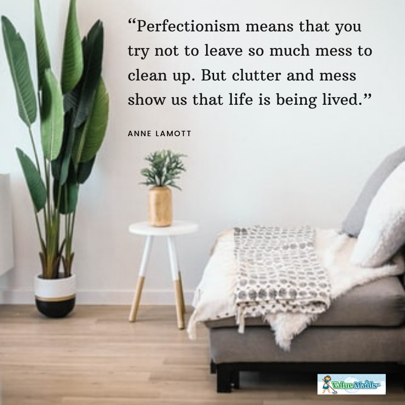 value_maids's tweet photo. #Quoteoftheweek
“Perfectionism means that you try not to leave so much mess to clean up. But clutter and mess show us that life is being lived.” ― Anne Lamott https://t.co/6R3c3OsIaN https://t.co/5wLMWsXhmd