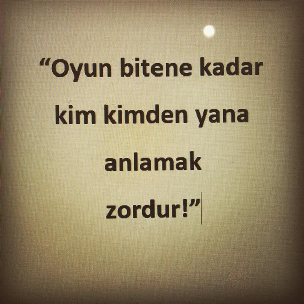 Oyun bitene kadar kim kimden yana anlamak zordur...!