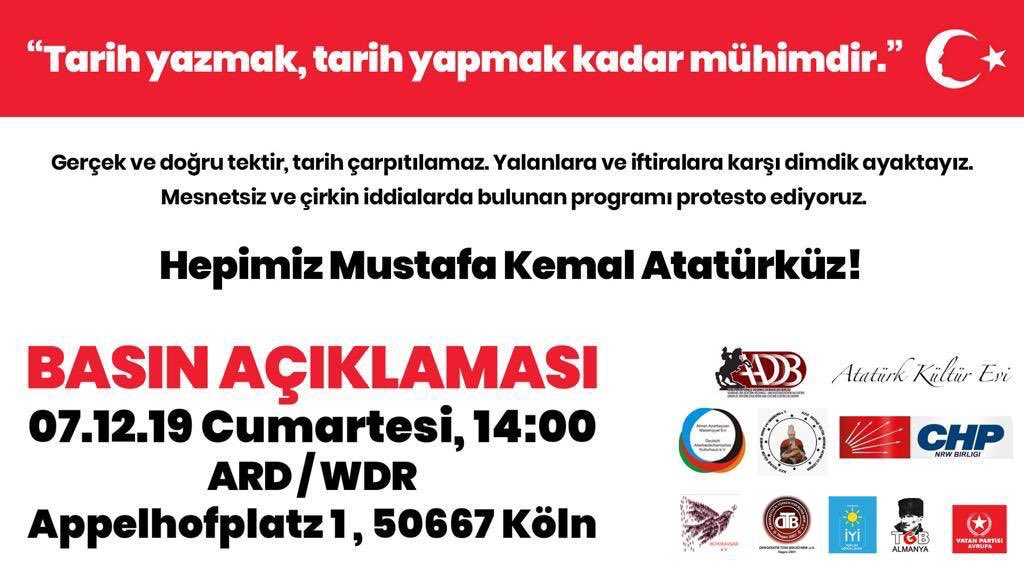 Demokratik Kitle Örgütleri 7 Aralık 2019 Cumartesi, saat: 14:00’de ARD/WDR’in önünde basın açıklaması yapacaklardır. Atatürk sevdalılarını basın açıklamasına davet ediyoruz.
Not: adres afişte mevcuttur.