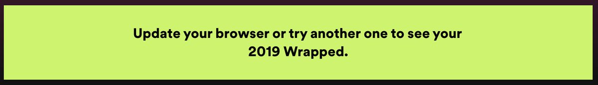 Google Chrome Error: Update your browser or try another one to see your 2019 Wrapped.