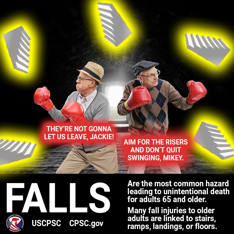 Two old people surrounded by flying staircases. The text reads:they're not going to let us leave Jackie. Aim for the risers and don't quit swinging, Mikey. Falls are the most common hazard leading to unintentional death of adults 65 and older. Many falls for older adults are linked to stairs, ramps, landings, or floors.