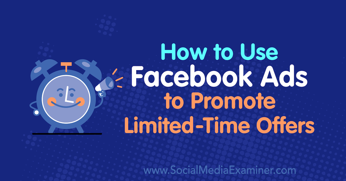 How to Use Facebook Ads to Promote Limited-Time Offers bit.ly/37CB35S