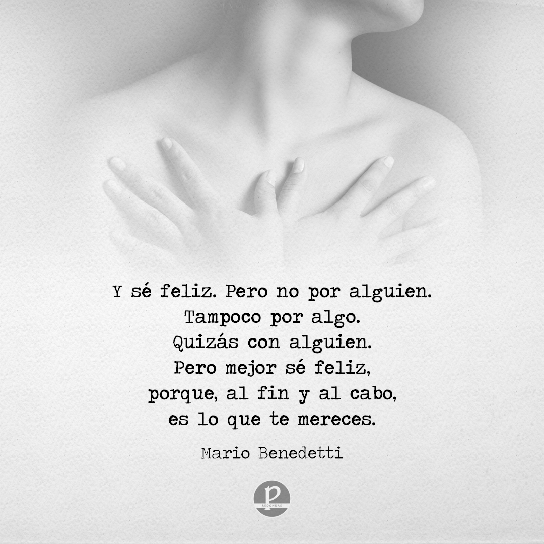 PRedondas's tweet photo. Y sé feliz. 
Pero no por alguien. 
Tampoco por algo. 
Quizás con alguien. 
Pero mejor sé feliz, 
porque, al fin y al cabo, 
es lo que te mereces.
#MarioBenedetti https://t.co/6OISMjLTn8