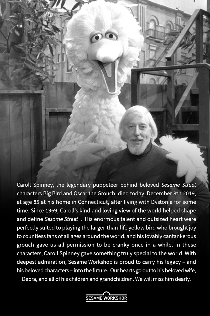 SesameWorkshop's tweet photo. Caroll Spinney, the legendary puppeteer behind beloved Sesame Street characters Big Bird and Oscar the Grouch, died today, December 8th 2019, at age 85 at his home in Connecticut, after living with Dystonia for some time. https://t.co/9nQ8H9iUES https://t.co/8BoXn9rge3