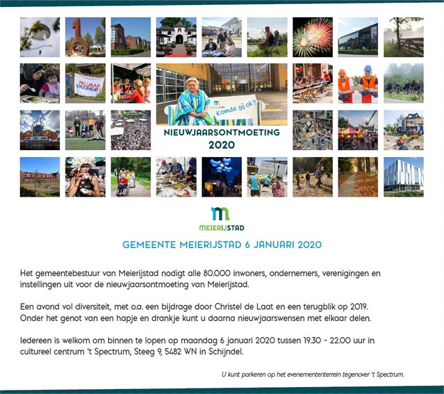 Op maandag 6 januari 2020 wordt de jaarlijkse Nieuwjaarsbijeenkomst voor alle inwoners, verenigingen, ondernemers en instellingen gehouden. Vanaf 19.30 uur is iedereen welkom in ’t Spectrum, Steeg 9 in Schijndel <a href="/GemMeierijstad/">Gemeente Meierijstad</a> .  <a href="/JanGoijaarts/">Jan Goijaarts</a> @harryvanrooijen @vossenbos