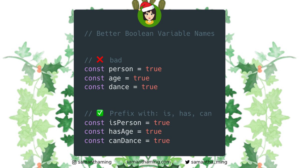 samantha_ming's tweet image. #CodeTidbits30 Day 9 🎄

Coming up with good variable names can be a challenge. For boolean values, you can follow this convention. Prefix it with `is`, `has`, or `can`. Just by reading the name, you'll know it's a boolean 🤩

#Codenewbie #100DaysOfCode #301DaysOfCode