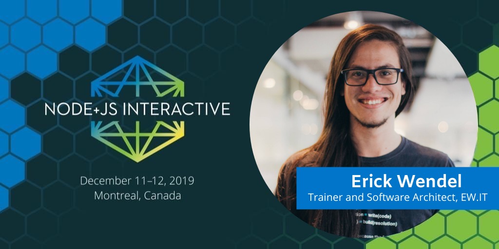 Node+JS Interactive, December 11-12, 2019 Montreal, Canada. My profile photo, Erick Wendel, Trainer and Software Architect, EW.IT