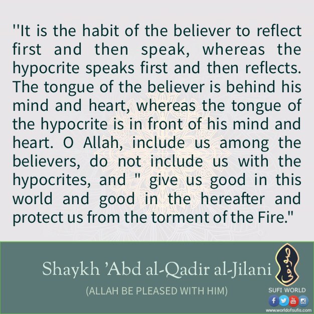 WorldofSufis's tweet photo. ''It is the habit of the believer to reflect first and then speak, whereas the hypocrite speaks first and then reflects. The tongue of the believer is behind his mind and heart, whereas the tongue of the hypocrite is in front of his mind and heart. https://t.co/uKU9p0KkTX