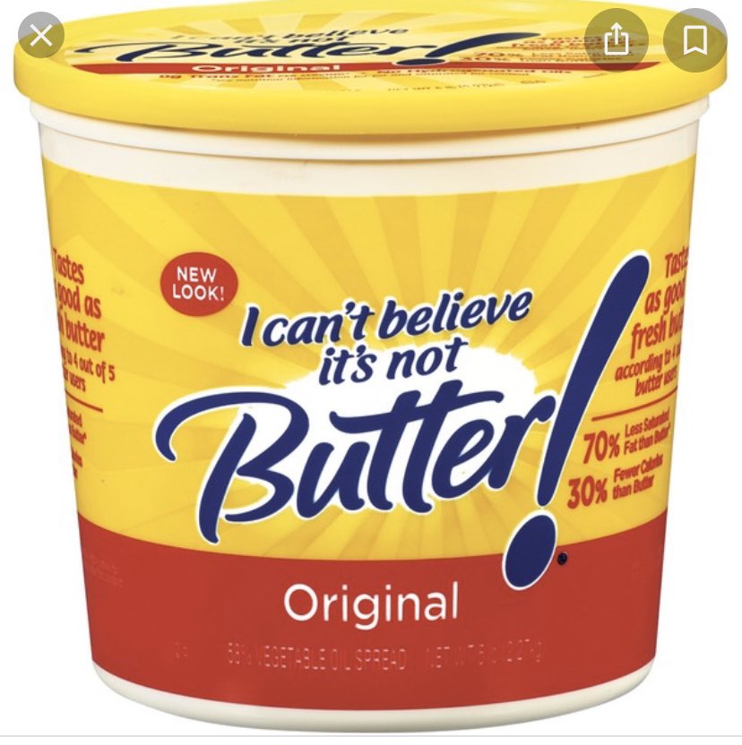 I can’t believe it’s not butter? 
