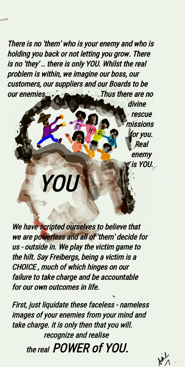 Real change is Indside-Out. There is no 'them' who is blocking you. There is only YOU. Stop playing the victim card. Change. Become the HERO of your script.