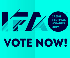 VOTING NOW OPEN! 
WIN FESTIVAL TICKETS!
13TH ANNUAL IRISH FESTIVAL AWARDS 2019!
Votes can be cast at: irishfestivalawards.ie
Vote &amp; like our facebook page to win tickets to every winning festival. Best of luck to all festivals nominated!