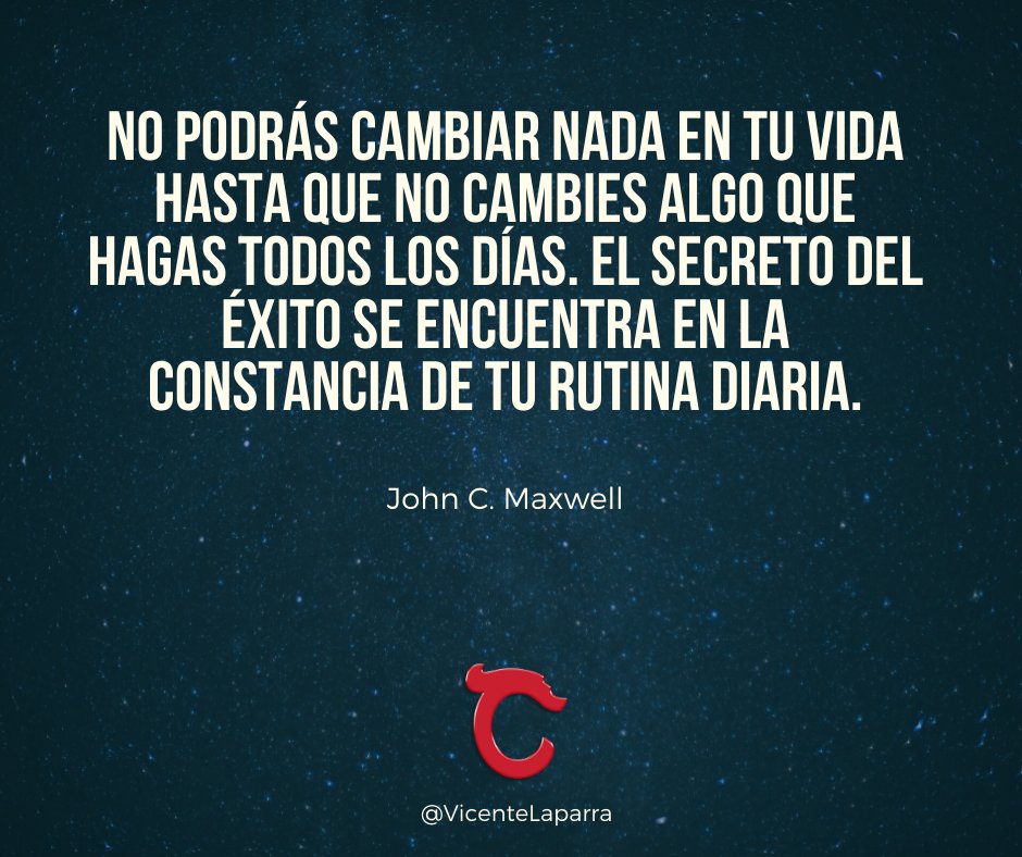 No podrás cambiar nada en tu vida hasta que no cambies algo que hagas todos los días. El secreto del éxito se encuentra en la constancia de tu rutina diaria.