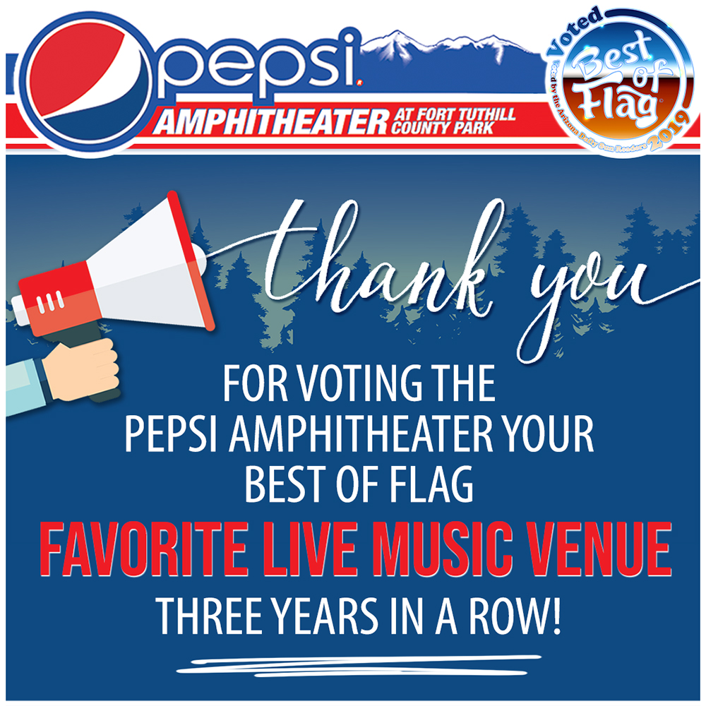 Thank you Pepsi Amp fans for voting us your 2019 Best of Flag favorite live music venue!! 

Never miss an event! Sign-up for the Pepsi Amp email and be notified when the 2020 Summer Season line-up arrives! Sign-up here: pepsiamp.com/email-signup/