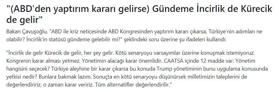 Bakan Çavuşoğlu "ABD CAATSA yaptırımlarını uygulamaya kalkarsa İncirlik üssü ve Kürecik radar üssünü kapatırız" https://www.aa.com.tr/tr/turkiye/disisleri-bakani-cavusoglu-kita-sahanligimizda-bizden-izinsiz-calisma-yapan-olursa-engelleriz/1670184