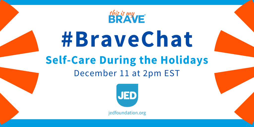 jedfoundation's tweet photo. Today! Join us and @ThisIsMyBrave at 2pm EST for a December #BraveChat! We'll be discussing how to practice #selfcare during the holiday season. Follow along with the hashtag #BraveChat. https://t.co/yafn6ulHfR