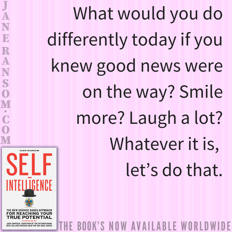 TheJaneRansom's tweet photo. What would you do differently today if you knew good news were on the way? Smile more? Laugh a lot? Whatever it is, let’s do that. #selfintelligence #happy #motivation #inspiration #selfpotential #hypnosis #success #inspire #quote https://t.co/VGbfUiij8H