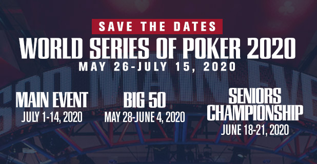 WSOP - World Series of Poker (@wsop) on Twitter photo We are excited to announce 2020 WSOP event dates <a href="/RioVegas/">Rio Hotel & Casino Las Vegas</a> !
Details: wsop.com/n/9gd
Overall: May 26-July 15, 2020
Big 50: May 28/29/30/31
Seniors: June 18, 2020
Main Event: July 1-14, 2020
Happy Holidays! Hope to see you all this summer. We are excited to announce 2020 WSOP event dates <a href="/RioVegas/">Rio Hotel & Casino Las Vegas</a> !
Details: wsop.com/n/9gd
Overall: May 26-July 15, 2020
Big 50: May 28/29/30/31
Seniors: June 18, 2020
Main Event: July 1-14, 2020
Happy Holidays! Hope to see you all this summer.