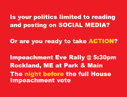 mcm_ind's tweet photo. Friends, tweeting is nice, but this is the moment to move from online #clicktivism to in-real-life action.  Put your body where your mouth is.  In Rockland, Maine, here's how #MainersForImpeachment can get active. [1/7] https://t.co/pIT76v2QWO