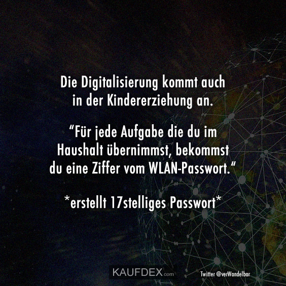 Kaufdex On Twitter Die Digitalisierung Kommt Auch In Der Kindererziehung An Fur Jede Aufgabe Die Du Im Haushalt Ubernimmst Bekommst Du Eine Ziffer Vom Wlan Passwort Erstellt 17stelliges Passwort Lustigespruche Https T Co Nlgniybs3y