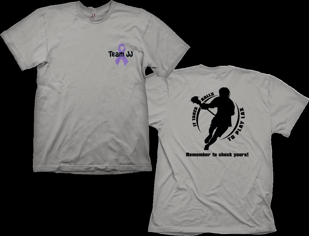 Check out the Team JJ Shirts!!  Testicular cancer is most prevalent in teen and young adults 15-35 years old.  “It takes balls to play lax...remember to check yours!”  Help us support Team JJ and buy a shirt at Lax4Life this Saturday and help a local kid!